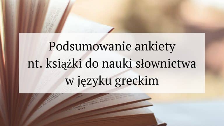 Podsumowanie ankiety na temat książki do nauki słownictwa w języku greckim