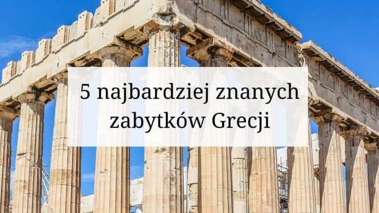 5 najbardziej znanych zabytków Grecji