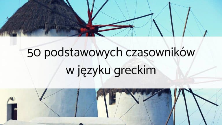 50 podstawowych czasowników w języku greckim