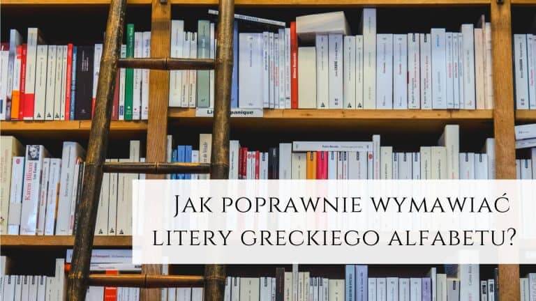 Jak poprawnie wymawiać litery greckiego alfabetu?