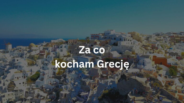 10 powodów, dla których kocham Grecję (wpis polsko-grecki)