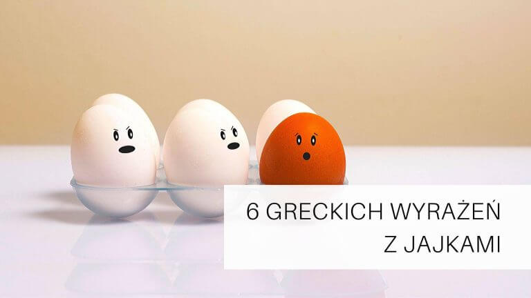 6 greckich wyrażeń z jajkami