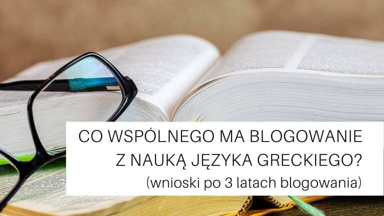 Co wspólnego ma blogowanie z nauką języka greckiego? – przemyślenia po 3 latach blogowania