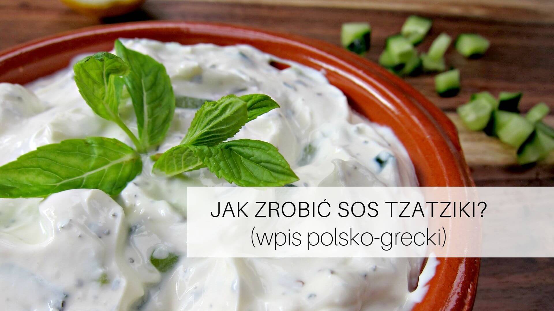 Jak zrobić sos tzatziki (wpis polsko-grecki)
